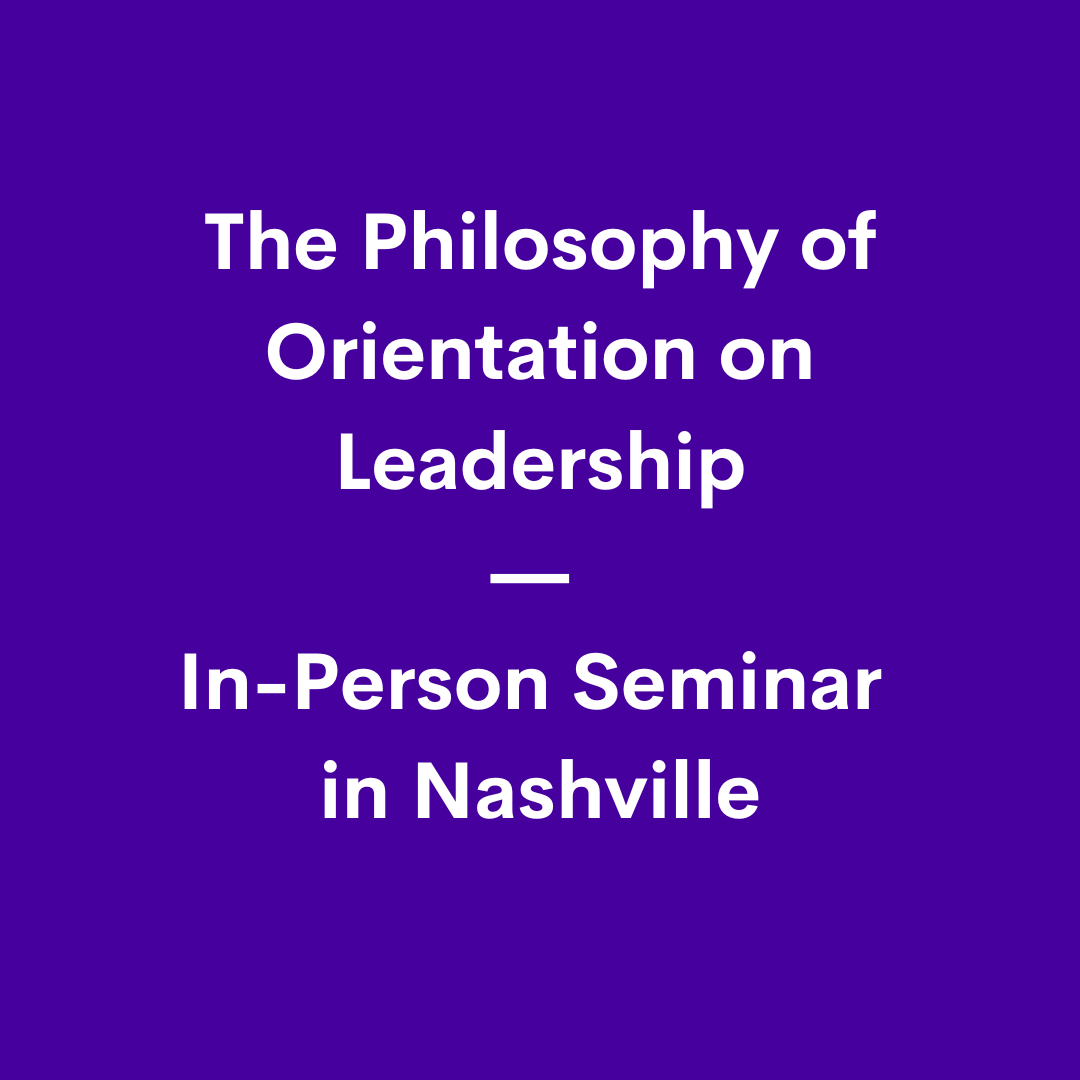 in-person Seminar: The Philosophy of Orientation on Leadership