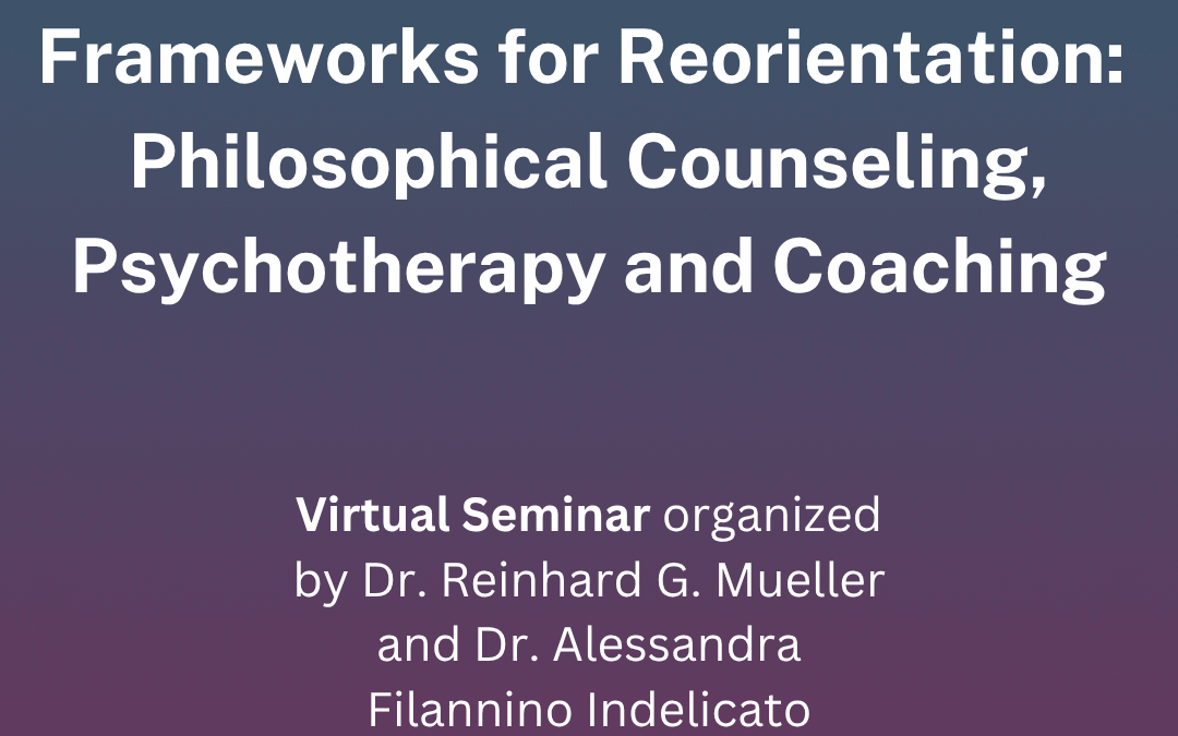 New Seminar: Frameworks for Reorientation: Philosophical Counseling, Psychotherapy, and Coaching